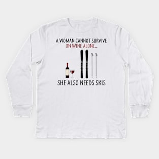 A Woman Cannot Survive On Wine Alone She Also Needs Skis Kids Long Sleeve T-Shirt